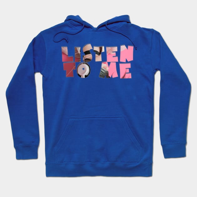 Listen To Me Hoodie by afternoontees